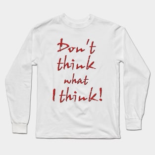 Don't think what I think - Sentence Long Sleeve T-Shirt